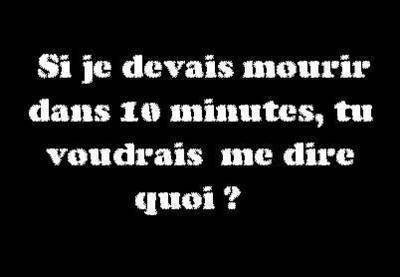 si je meurt dans 10 mn